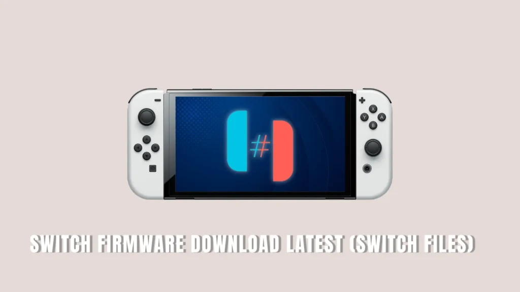 Switch Firmware Download Latest (Switch Files) 
