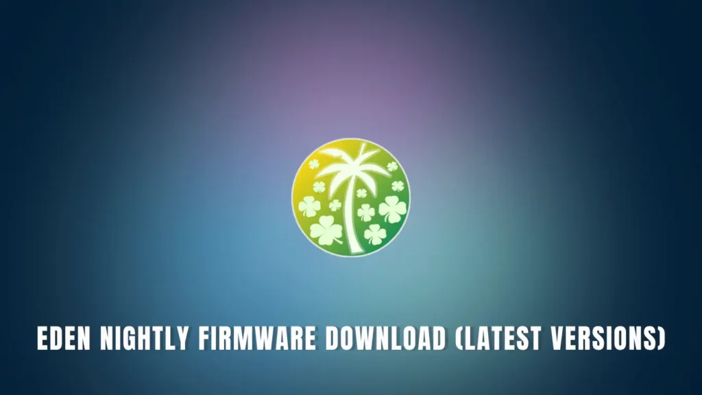 Eden Nightly Firmware Download (Latest Versions)