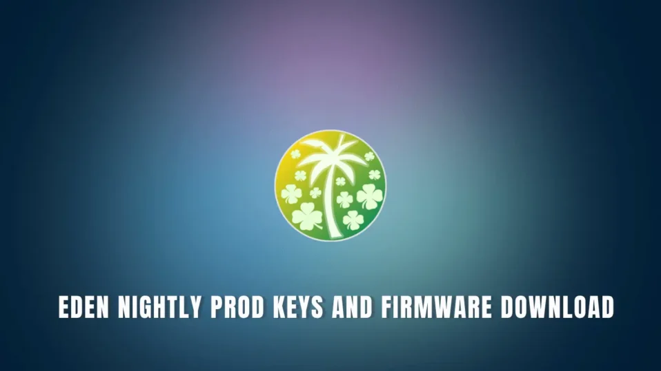Eden Nightly Prod Keys and Firmware Download